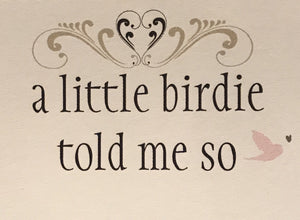 a little birdie told me so ~ Lillypilly Gifts